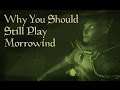 Why You Should Still Play Morrowind Today