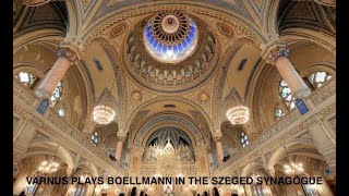 XAVER VARNUS PLAYS BOELLMANN IN CONCERT ON THE GRAND ORGAN OF THE SYNAGOGUE OF SZEGED