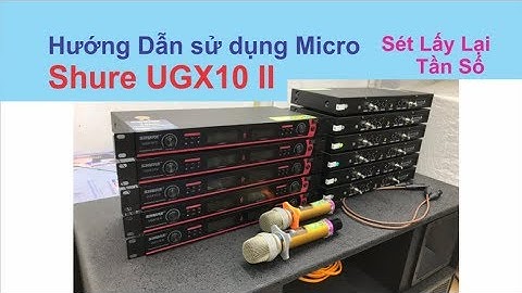 Hường dẫn sử dụng Micro Shure ugx10 II chi tiết nhất | Dò tần số và Cài đặt Micro | Minh Triết Audio