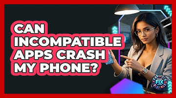 Can Incompatible Apps Crash My Phone? - Phone Fix and Features