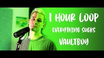#vaultboy #everythingsucks Vaultboy | Everything Sucks | 1 Hour Loop
