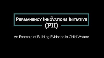 The Permanency Innovations Initiative:  An Example of Building Evidence in Child Welfare