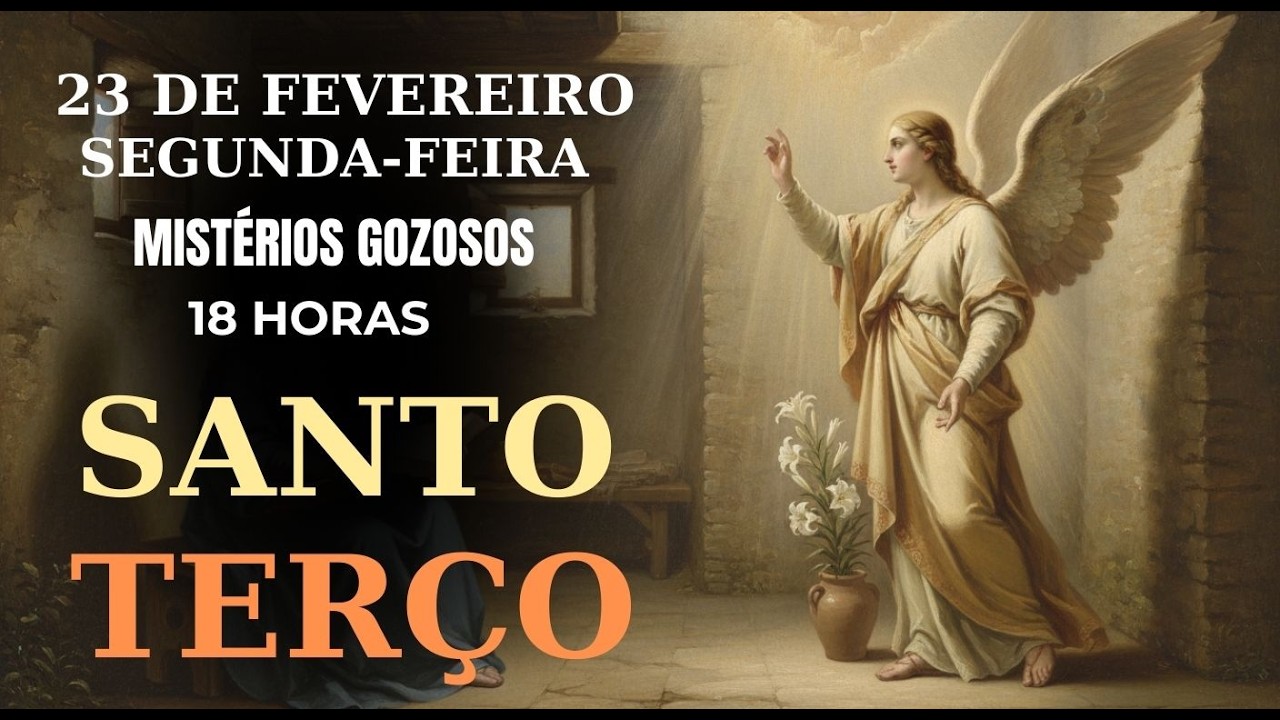 TERÇO DE HOJE – 23/02/2026 – SEGUNDA-FEIRA: MISTÉRIOS GOZOSOS–18 HORAS