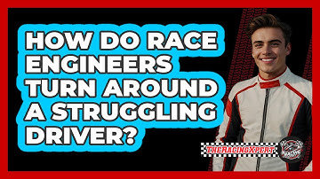 How Do Race Engineers Turn Around A Struggling Driver? - The Racing Xpert