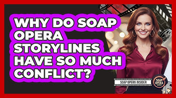 Why Do Soap Opera Storylines Have So Much Conflict?