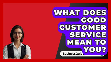 What Does Good Customer Service Mean To You? - BusinessGuide360.com