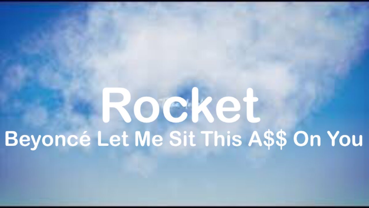 Beyoncé - Rocket (Lyrics) Let Me Sit This A$$ On You - YouTube