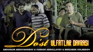 Mirzabek Xolmedov & Farhod Abdullayev & Abduraim Abduvahobov - Do’st (Ulfatlar davrasi)