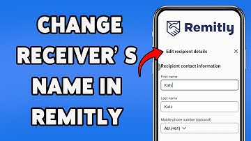 How To Change Receiver’s Name In Remitly 2025 | Correct Recipient Details