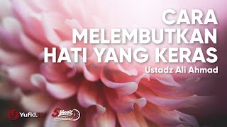 Cara Melembutkan Hati yang Keras - Ustadz Ali Ahmad - 5 Menit yang Menginspirasi