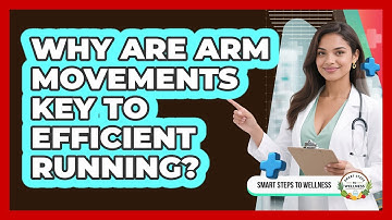 Why Are Arm Movements Key To Efficient Running? - Smart Steps to Wellness