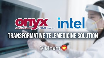 Onyx Healthcare + Intel® Deploy Transformative Telemedicine Solution in Vietnam | Onyx Healthcare