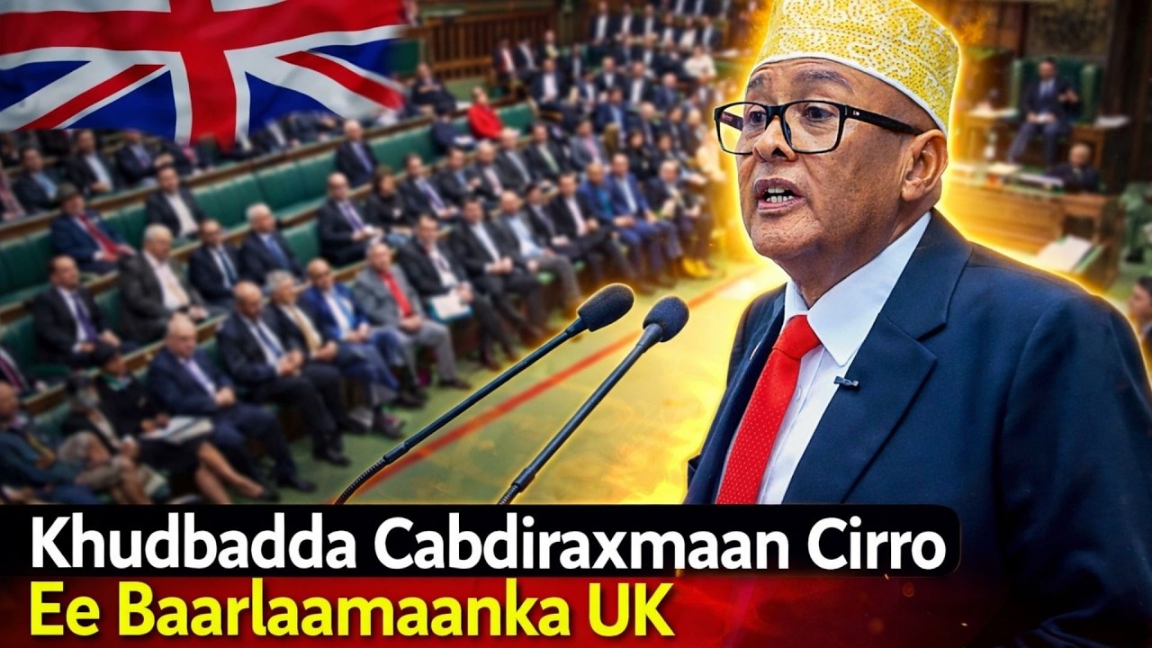 Khudbadda Cabdiraxmaan Cirro Ee Baarlamaanka Uk: Tallaabo Istiraatiiji Ah
