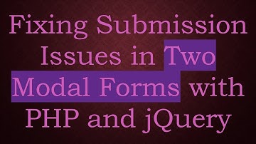 Fixing Submission Issues in Two Modal Forms with PHP and jQuery