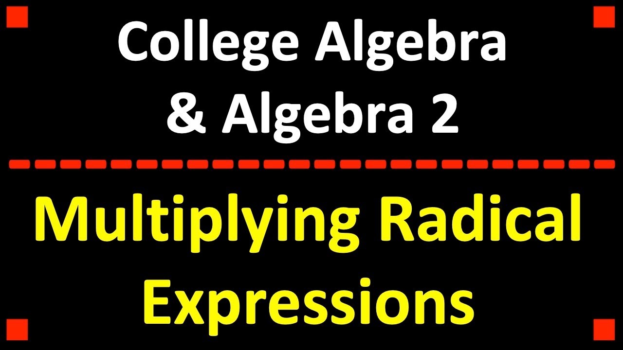 Multiplying Radical Expressions College Algebra Algebra 2 - YouTube
