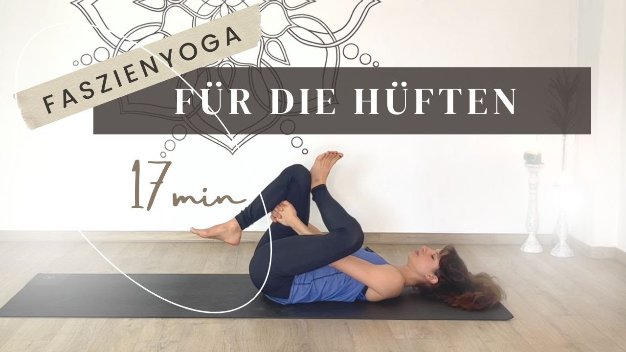 Faszienyoga für die Hüften, das Becken & den unteren Rücken | 17 Minuten