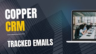 Using tracked emails  in Copper CRM