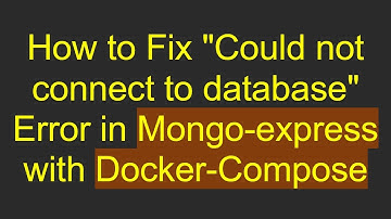 How to Fix "Could not connect to database" Error in Mongo-express with Docker-Compose