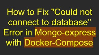 How to Fix "Could not connect to database" Error in Mongo-express with Docker-Compose