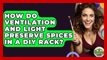 How Do Ventilation And Light Preserve Spices In A DIY Rack? - The Upcycle Lab