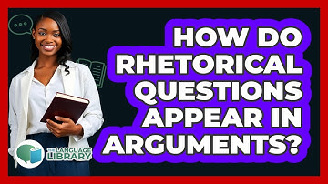 How Do Rhetorical Questions Appear In Arguments?