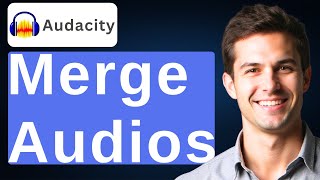 How To Merge Audios In Audacity [2026 Guide]