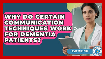 Why Do Certain Communication Techniques Work For Dementia Patients? - Dementia Help Hub