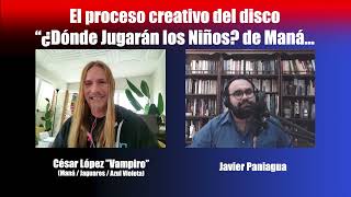 El Proceso Creativo Del Disco Dónde Jugarán Los Niños De Maná César López El Vampiro