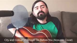 City and Colour-If I Should Go Before You (Acoustic Cover)