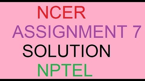 NCER ASSIGNMENT 7 SOLUTION/ NPTEL ASSIGNMENT