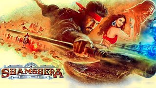 Shamshera Full Movie | Ranbir Kapoor | Sanjay Dutt | Vaani Kapoor | HD 1080p Facts and Review