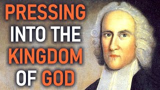 Pressing Into the Kingdom of God  Puritan Jonathan Edwards Sermon