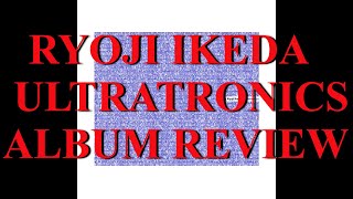 Ryoji Ikeda - ultratronics ALBUM REVIEW