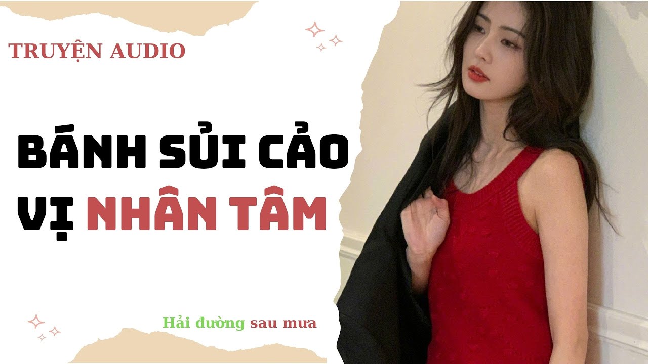 [ Audio ] Bánh sủi cảo vị nhân tâm (Full) ~ Hải Đường sau mưa