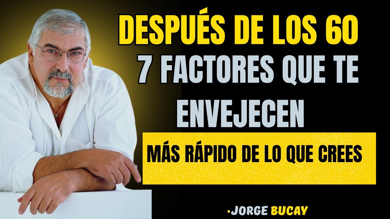 Después de los 60: 7 Factores que Te Envejecen Más Rápido de lo que Crees || JORGE BUCAY