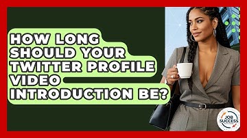 How Long Should Your Twitter Profile Video Introduction Be? - Job Success Network