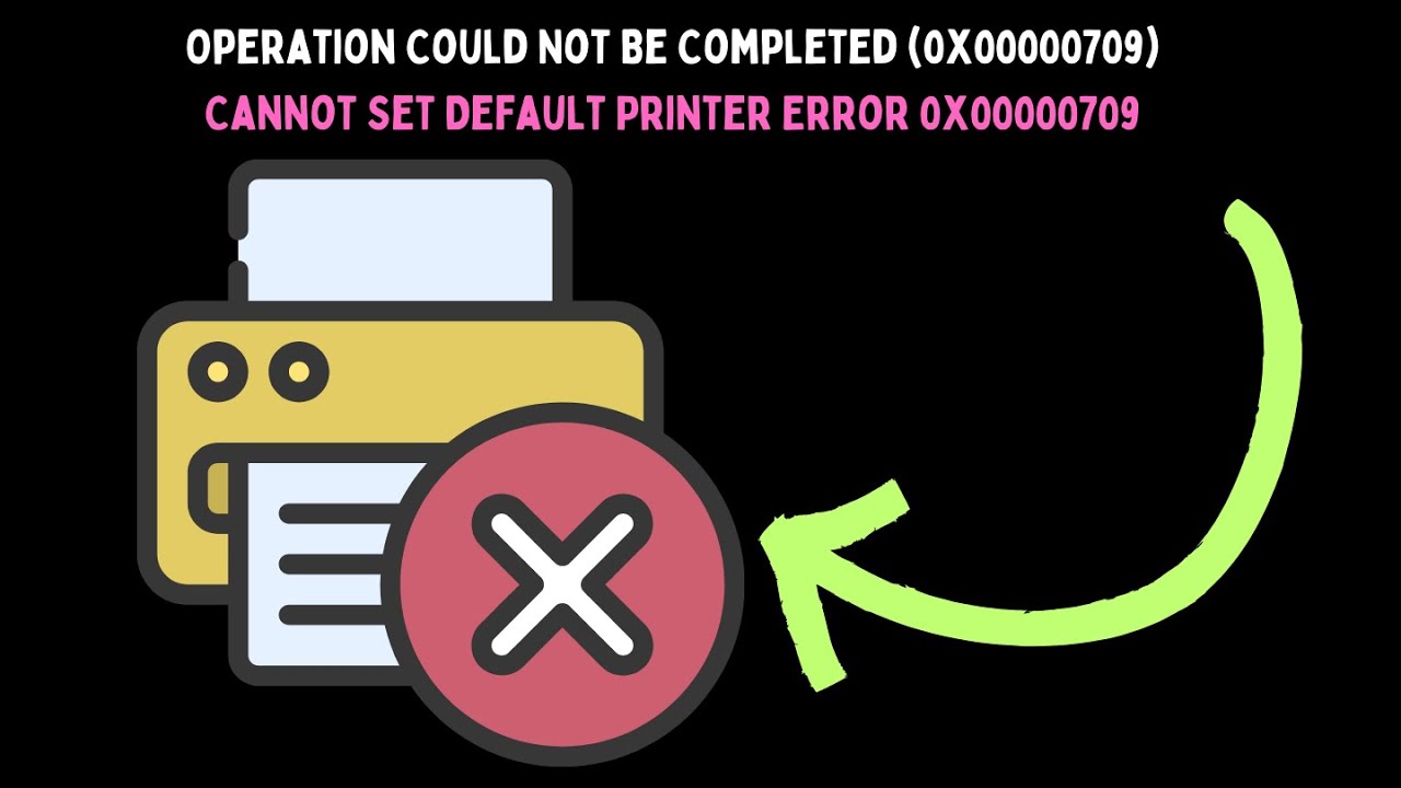 Operation Could Not Be Completed 0x00000709 Cannot Set Default Printer ...