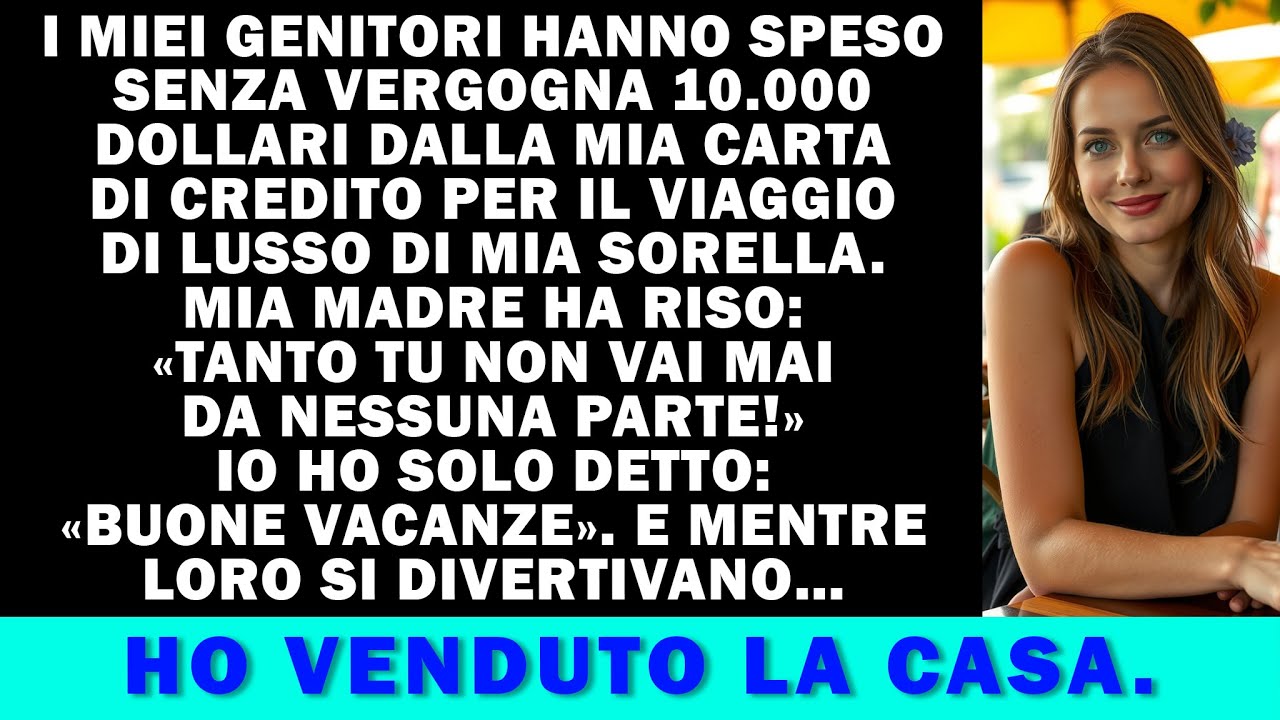 I miei hanno preso 10k dalla mia carta per il viaggio di mia sorella. «Buone ferie…»