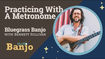 How To Practice With A Metronome | Bluegrass Banjo Lessons With Bennett Sullivan