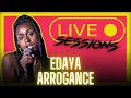 Arrogance  edaya live session