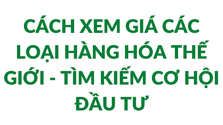 Bảng giá hàng hóa thế giới căn cứ vào đâu