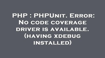 PHP : PHPUnit. Error: No code coverage driver is available. (having xdebug installed)