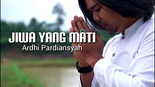 ARDHI PARDIANSYAH - JIWA YANG MATI |  MUSIC VIDEO