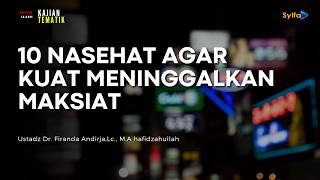 10 Pieces of Advice to Strengthen Your Resolve Against Sin - Ustadz Dr. Firanda Andirja, M.A