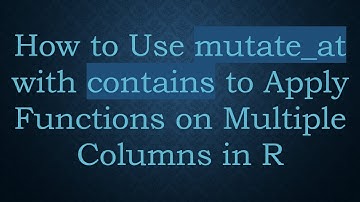 How to Use mutate_at with contains to Apply Functions on Multiple Columns in R