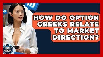 How Do Option Greeks Relate To Market Direction? - Stock and Options Playbook