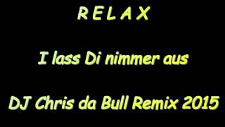Relax - I lass Di nimmer aus (DJ Chris da Bull Remix 2015)