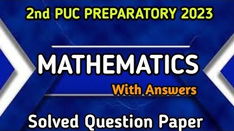 2nd PUC MATHEMATICS Preparatory || 2023 || Solved Question Paper