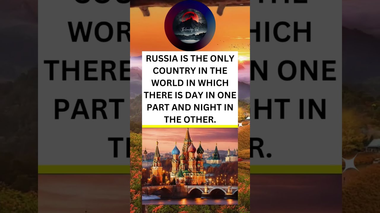 RUSSIA IS THE ONLY COUNTRY IN WORLD WHICH THERE DAY ONE PART AND NIGHT OTHER 
