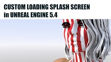 Custom Loading Splash Screen in Unreal Engine 5.4
